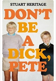 Don't Be a Dick, Pete (Stuart Heritage)