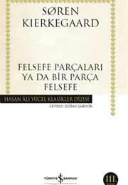Felsefe Parçaları Ya Da Bir Parça Felsefe (S. Kierkegaard)