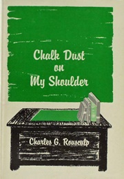 Chalk Dust on My Shoulder (Charles G. Rousculp)