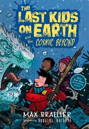 Last Kids on Earth and the Cosmic Beyond (Max Brallier)
