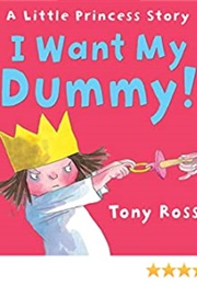 I Want My Dummy (Tony Ross)
