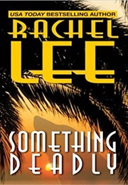 Something Deadly (Rachel Lee)