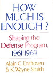 How Much Is Enough?: Shaping the Defense Program (Alain C. Enthoven)