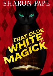 That Olde White Magick (Sharon Pape)