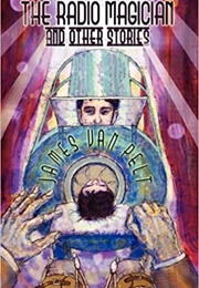 The Radio Magician and Other Stories (James Van Pelt)