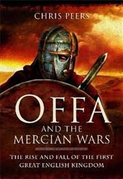 Offa and the Mercian Wars (C J Peers)