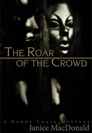 The Roar of the Crowd (Janice MacDonald)