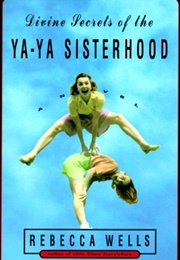 The Divine Secrets of the Ya-Ya Sisterhood (Rebecca Wells)
