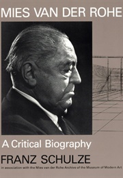 Mies Van Der Rohe: A Critical Biography (Franz Schulze)