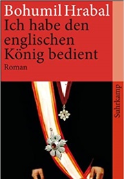Ich Habe Den Englischen König Bedient (Bohumil Hrabal)