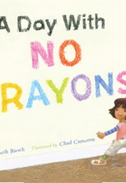 A Day With No Crayons (Elizabeth Rusch)