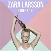 Rooftop - Zara Larsson