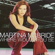 Where Would You Be - Martina McBride