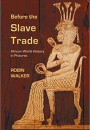 Before the Slave Trade: African World History in Pictures (Robin Walker)