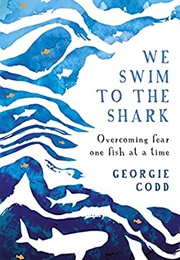 We Swim to the Shark (Georgie Codd)