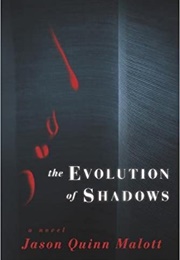 The Evolution of Shadows (Jason Quinn Malott)