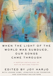 When the Light of the World Was Subdued, Our Songs Came Through (Joy Harjo)