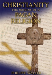 Christianity: The Origins of a Pagan Religion (Philippe Walter)