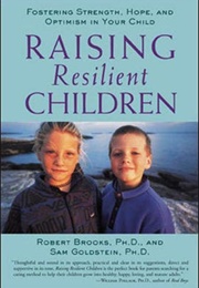 Raising Resilient Children : Fostering Strength, Hope, and Optimism in Your Child (Robert Brooks)