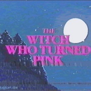 The Witch Who Turned Pink
