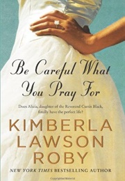 Be Careful What You Pray for (Rev. Curtis Black #7) (Kimberla Lawson Roby)