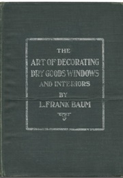 The Art of Decorating Dry Goods Windows and Interiors (L. Frank Baum)