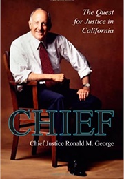 Chief: The Quest for Justice in California (Ronald M. George)