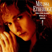 You Can Sleep While I Drive - Melissa Etheridge
