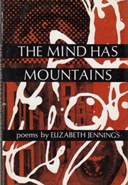 The Mind Has Mountains (Elizabeth Jennings)