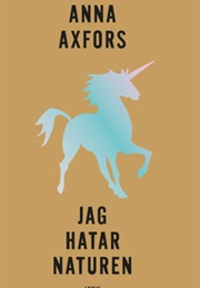Jag Hatar Naturen (Anna Axfors)