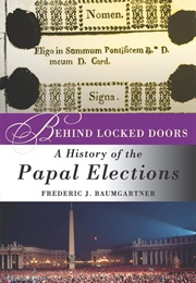 Behind Locked Doors: A History of Papal Elections (Frederic J. Baumgartner)