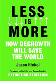 Less Is More: How Degrowth Will Save the World (Jason Hickel)