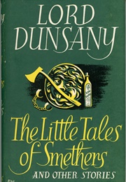 The Little Tales of Smethers (Lord Dunsany)