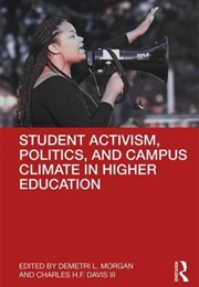 Student Activism, Politics, and Campus Climate in Higher Education (Demetri L. Morgan and Charles H.F. Davis III)