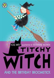 Titchy Witch and the Birthday Broomstick (Rose Impey)