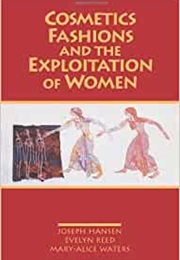 Cosmetics, Fashions, and the Exploitation of Women (Evelyn Reed, Mary-Alice Waters, Joseph Hansen)