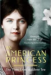 An American Princess: The Many Lives of Allene Tew (Annejet Van Der Zijl)