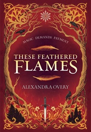 These Feathered Flames (Alexandra Overy)