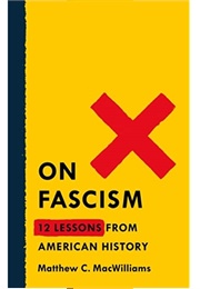 On Fascism: 12 Lessons From American History (Matthew C. Macwilliams)