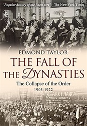 The Fall of the Dynasties: The Collapse of the Old Order: 1905-1922 (Edmond Taylor)