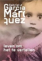 Leven Om Het Te Vertellen (Gabriel Garcia Marquez)