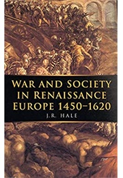 War and Society in Renaissance Europe, 1450-1620 (J.R. Hale)