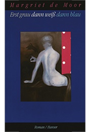 Erst Grau Dann Weiß Dann Blau (Margriet De Moor)