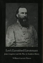 Lee's Tarnished Lieutenant: James Longstreet and His Place in Southern History (James Piston)