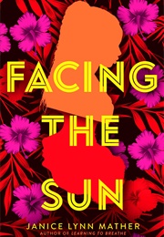 Facing the Sun (Janice Lynn Mather)