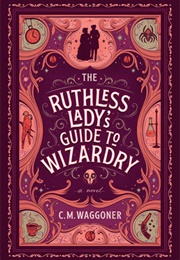 The Ruthless Lady's Guide to Wizardy (C.M. Waggoner)