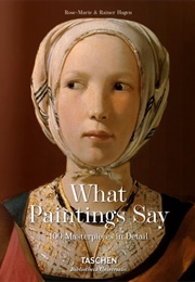 What Paintings Say: 100 Masterpieces in Detail (Rose-Marie Hagen, Rainer Hagen)