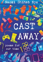 Cast Away: Poems for Our Time (Naomi Shihab Nye)