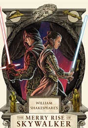 William Shakespeare's the Merry Rise of Skywalker: Star Wars Part the Ninth (Ian Doescher)