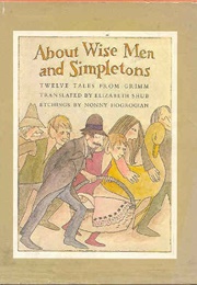 About Wise Men and Simpletons: Twelve Tales From Grimm (Elizabeth Shub)